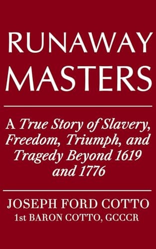 Runaway Masters A True Story of Slavery, Freedom, Triumph, and Tragedy Beyond 1619 and 1776