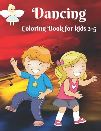 Dancing - Coloring Book for Kids 2-5 Dancer Gifts For Kids Ages 2-5 - Includes 35 Color-In Illustrations Featuring Ballet Shoes, Ballerinas, Tutus, Dresses, Bows And More