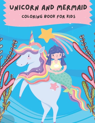 Unicorn And Mermaid Coloring Book For Kids For Kids (The Future Teacher's Coloring Books For All Kids)