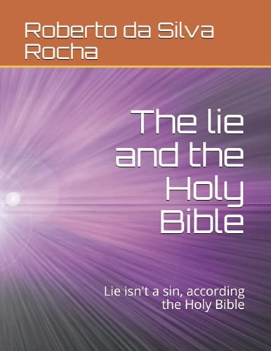 The Lie and the Holy Bible Lie Isn't a Sin, According the Holy Bible