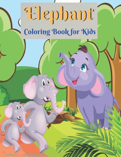 Elephant Coloring Book for Kids Elephant Coloring Book for Boys and Girls of All Ages