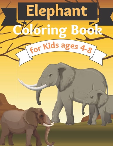 Elephant Coloring Book for Kids Ages 4-8 Cute Animal Coloring Book for Kids With Fun Facts About Elephants, Suitable For Toddlers, Boys & Girls Ages 4-8 Years