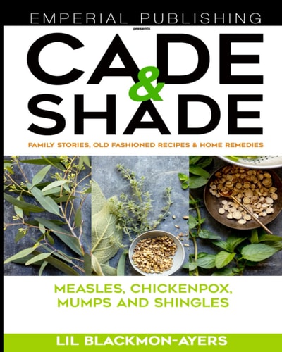Cade & Shade Family Stories, Old-Fashioned Recipes & Home Remedies Volume II