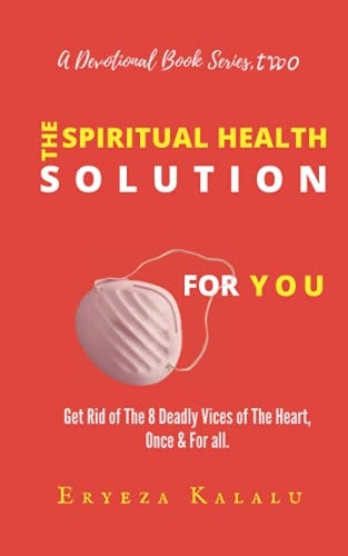 The Spiritual Health Solution For You. Get Rid of The 8 Deadly Vices of The Heart, Once & For All.
