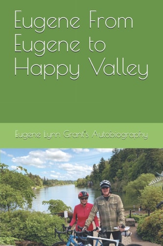 Eugene From Eugene to Happy Valley Eugene Lynn Grant's Autobiography