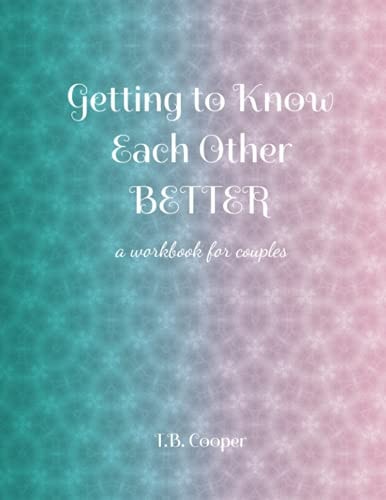 Getting to Know Each Other Better ...a Workbook for Couples