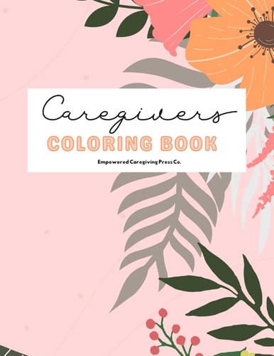 Caregivers Coloring Book Stress Relief, Self Care, and Affirmations