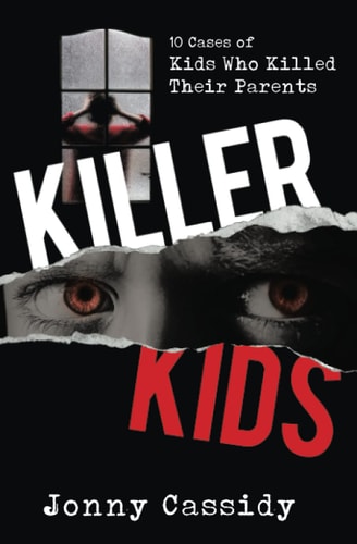 Killer Kids 10 Cases of Kids who Killed Their Parents