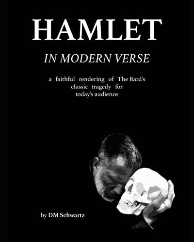 Hamlet in Modern Verse A Faithful Rendering of The Bard's Classic Tragedy for Today's Audience
