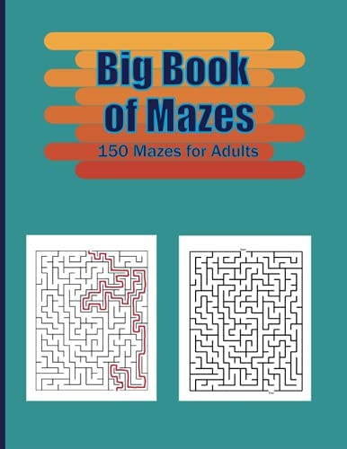 Big Book of Mazes . 150 Mazes for Adults Stress Relief and Relaxation Book . Easy to Hard Mazes Book .