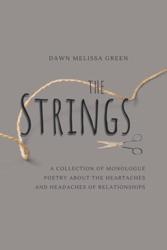 The Strings A Collection of Monologue Poetry about the Headaches and Heartaches of Relationships.