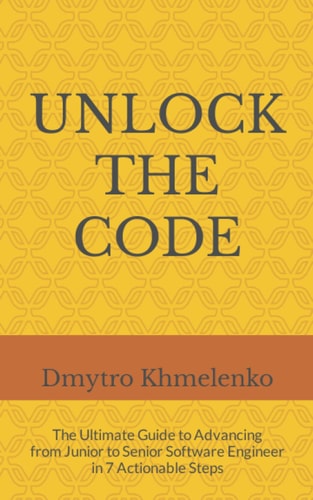 Unlock the Code The Ultimate Guide to Advancing from Junior to Senior Software Engineer in 7 Actionable Steps