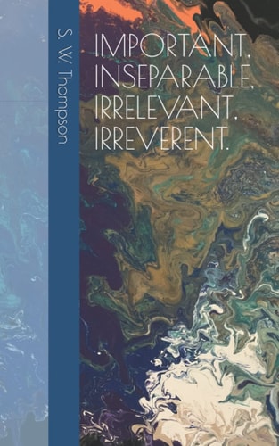 Important, Inseparable, Irrelevant, Irreverent. (More Poems!)