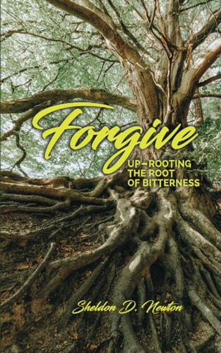 Forgive Up-rooting The Root Of Bitterness