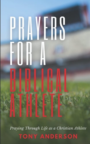 Prayers for a Biblical Athlete Praying Through Life as a Christian Athlete