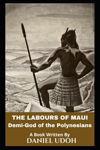 The Labours of Maui Demi-God of the Polynesians