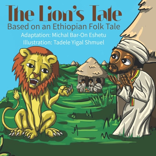 The Lion's Tale Based on an Ethiopian Folk Tale