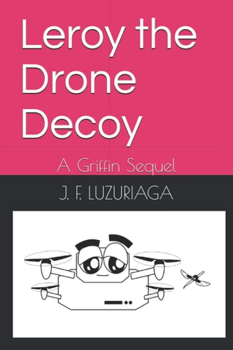 Leroy the Drone Decoy A Griffin Sequel