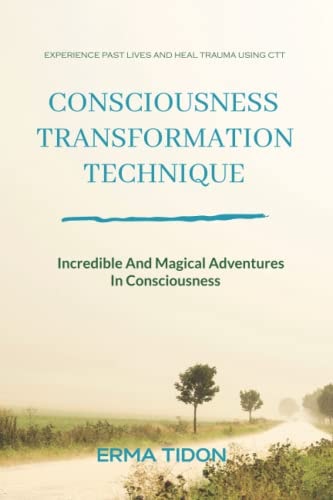 Consciousness Transformation Technique Incredible And Magical Adventures In Consciousness
