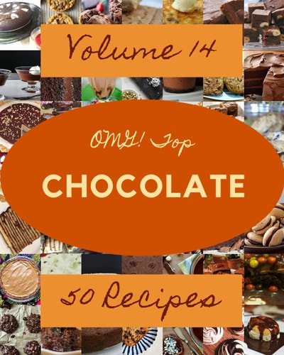 OMG! Top 50 Chocolate Recipes Volume 14 Best-ever Chocolate Cookbook for Beginners