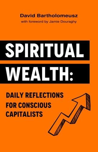 Spiritual Wealth Daily Reflections For Conscious Capitalists