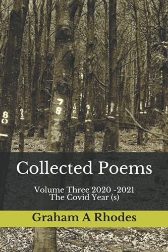 Collected Poems Volume Three 2020 -2021 (The Covid Years)