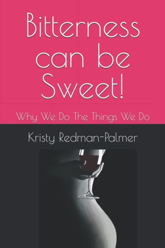 Bitterness Can Be Sweet! Why We Do The Things We Do