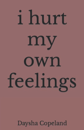 I Hurt My Own Feelings