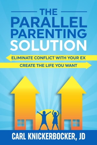 The Parallel Parenting Solution Eliminate Confict With Your Ex, Create The Life You Want