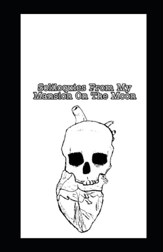 Soliloquies From My Mansion On The Moon A Concept Poetry Anthology