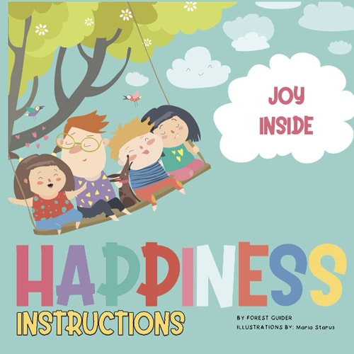 Happiness Instructions A Guide to Finding Happiness in this Wonderful World.