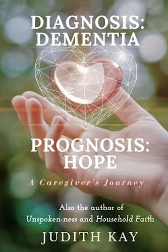 Diagnosis Dementia Prognosis: Hope: A Caregiver's Journey