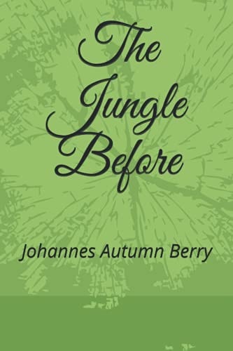 The Jungle Before By Johannes Autumn Berry