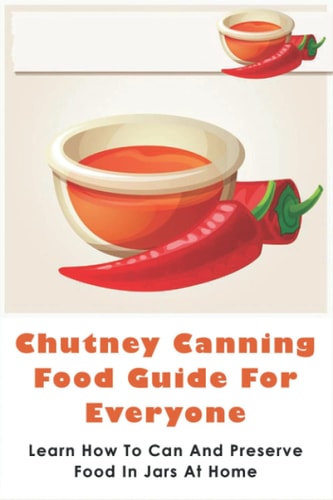 Chutney Canning Food Guide For Everyone Learn How To Can And Preserve Food In Jars At Home: Tomato Chutney Recipe