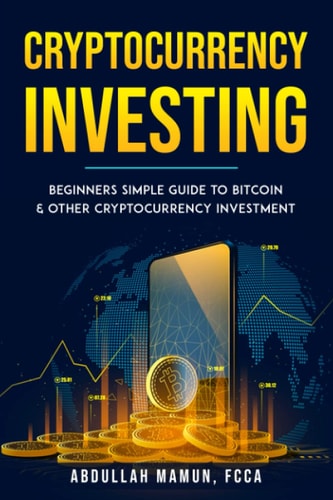 Cryptocurrency Investing Beginners Simple Guide to Bitcoin & Other Cryptocurrency Investment