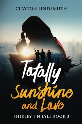 Totally Sunshine and Love Shirley F'N Lyle: Book 3
