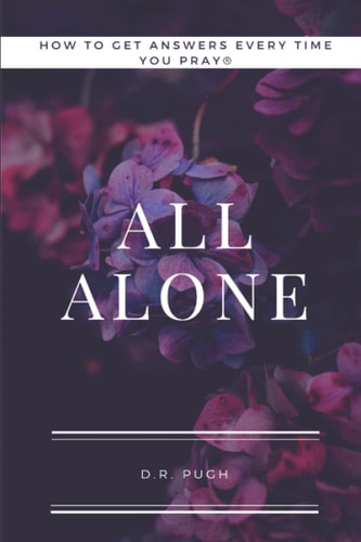 How to Get Answers Every Time You Pray... All Alone