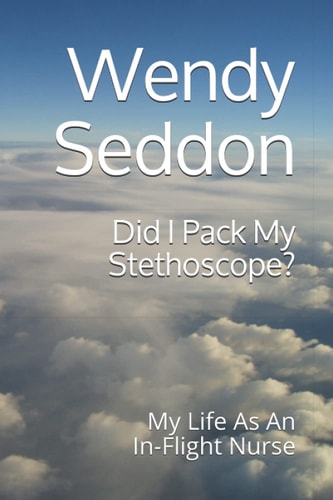 Did I Pack My Stethoscope?: My Life As An In-Flight Nurse