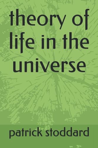 My Theory of Life in the Universe
