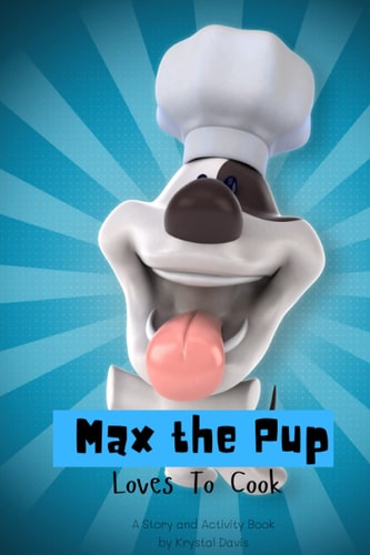 Max The Pup Loves To Cook A Story and Activity Book