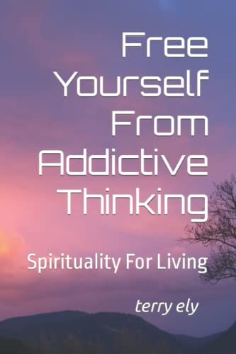 Free Yourself From Addictive Thinking Spirituality For Living
