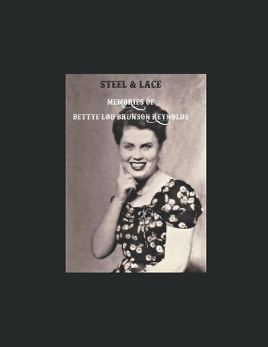 Steel and Lace Memories of Bettye Lou Brunson Reynolds