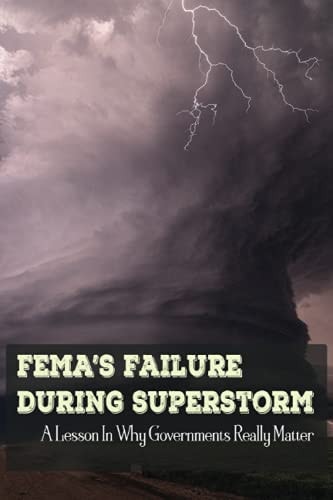 FEMA's Failure During Superstorm A Lesson In Why Governments Really Matter: Experience Working With Fema