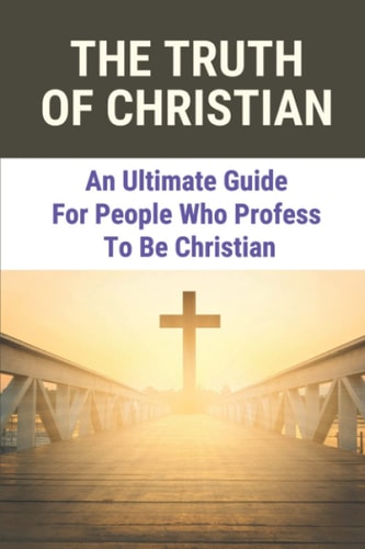 The Truth Of Christian An Ultimate Guide For People Who Profess To Be Christian: Seeking The Truth Quotes
