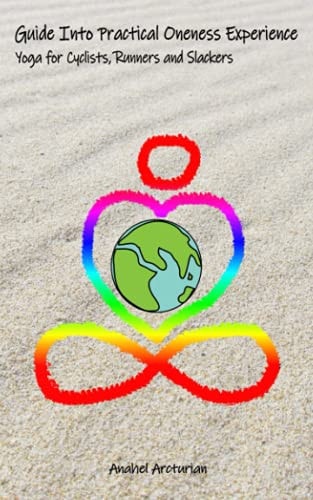 Guide Into Practical Oneness Experience Yoga for Cyclists, Runners and Slackers