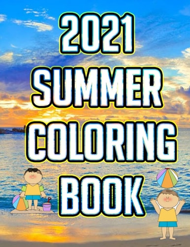 2021 Summer Coloring Book A Simple and Easy Summer Coloring Book for Kids with Beach Scenes, Ocean Life, Relaxing Summer Designs with 24 Simple Images