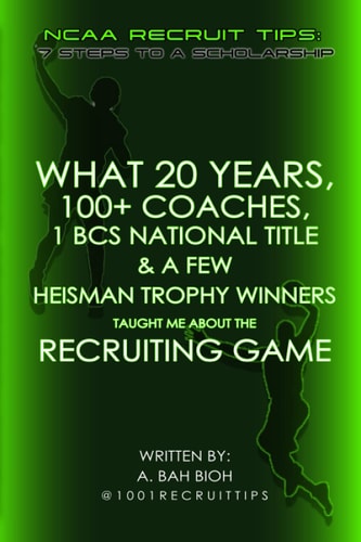What 20 Years, 100+ Coaches, 1 BCS National Title and a Few Heisman Trophy Winners Taught Me about the Recruiting Game NCAA Recruit Tips: 7 Steps to a Scholarship