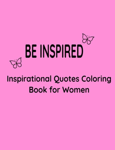 Be Inspired Inspiration Quotes Coloring Book for Women