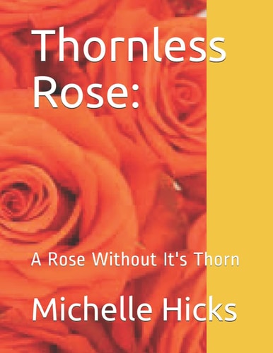 Thornless Rose : A Rose Without It's Thorn