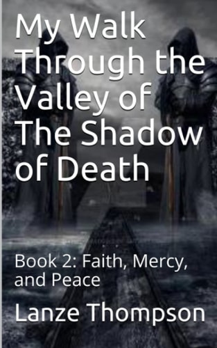 My Walk Through the Valley of The Shadow of Death Book 2: Faith, Mercy, and Peace